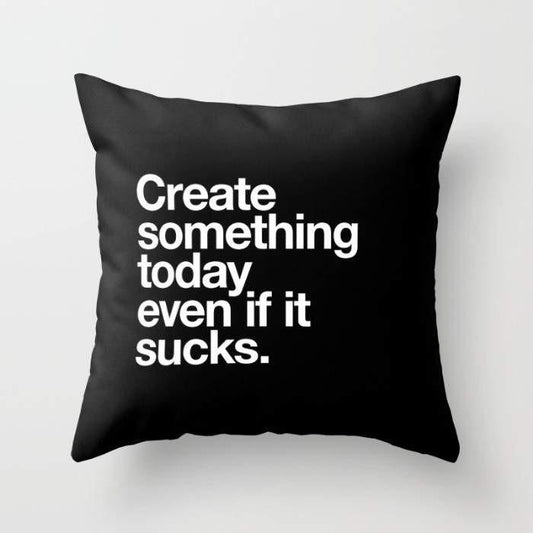 Create Something Today Even If It Sucks Cushion/Pillow